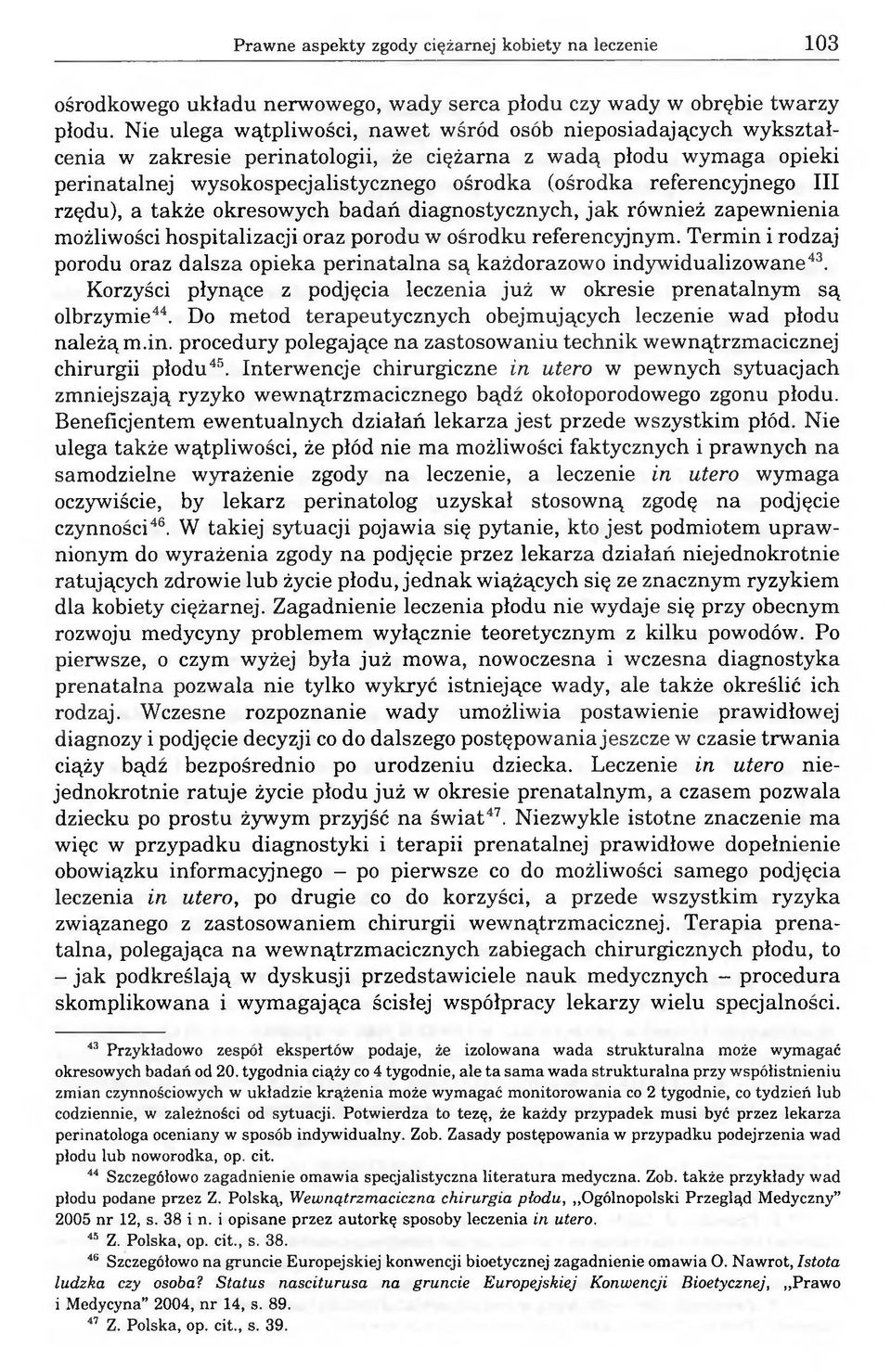 referencyjnego III rzędu), a także okresowych badań diagnostycznych, jak również zapewnienia możliwości hospitalizacji oraz porodu w ośrodku referencyjnym.