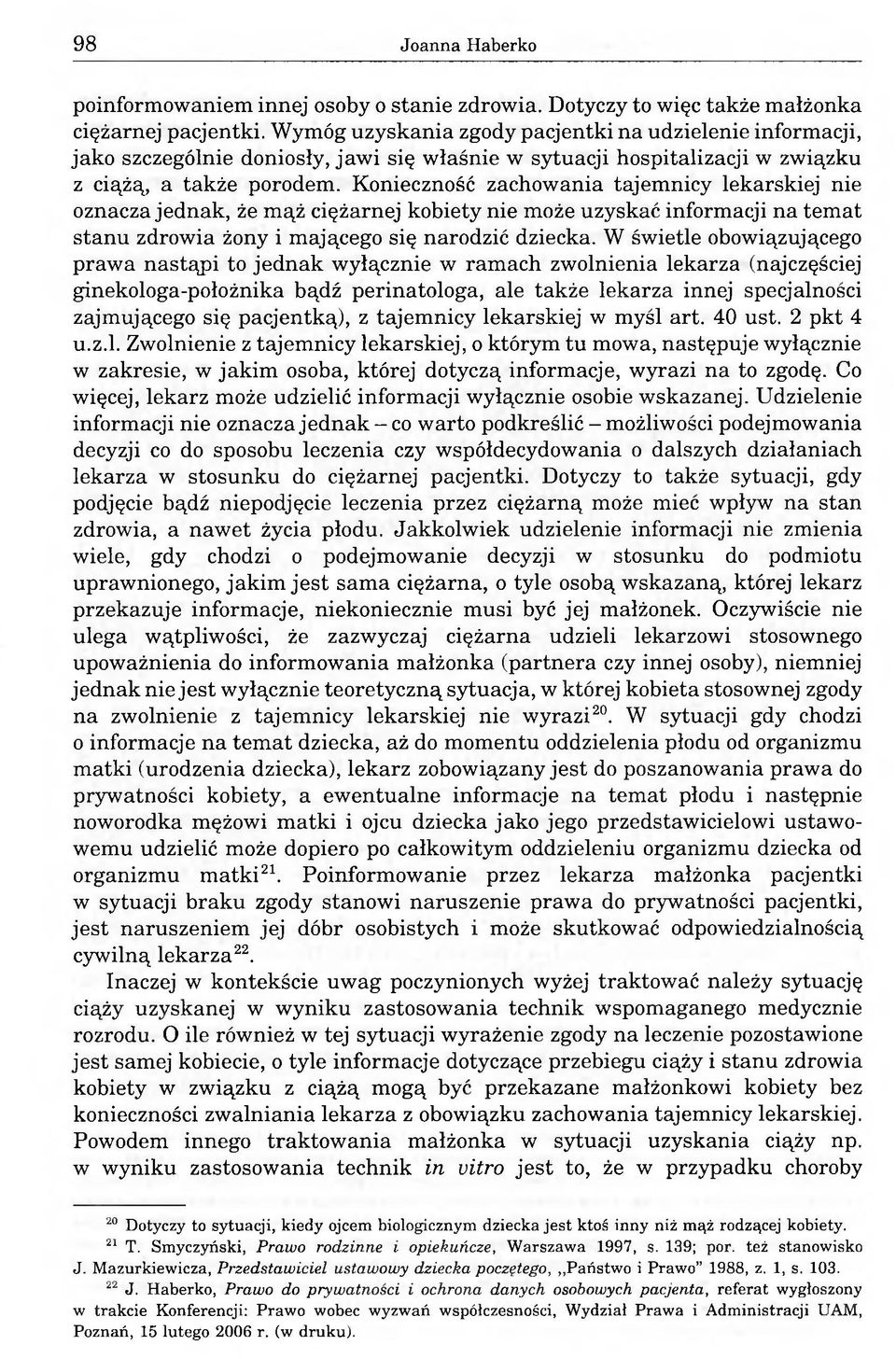 Konieczność zachowania tajemnicy lekarskiej nie oznacza jednak, że mąż ciężarnej kobiety nie może uzyskać informacji na temat stanu zdrowia żony i mającego się narodzić dziecka.