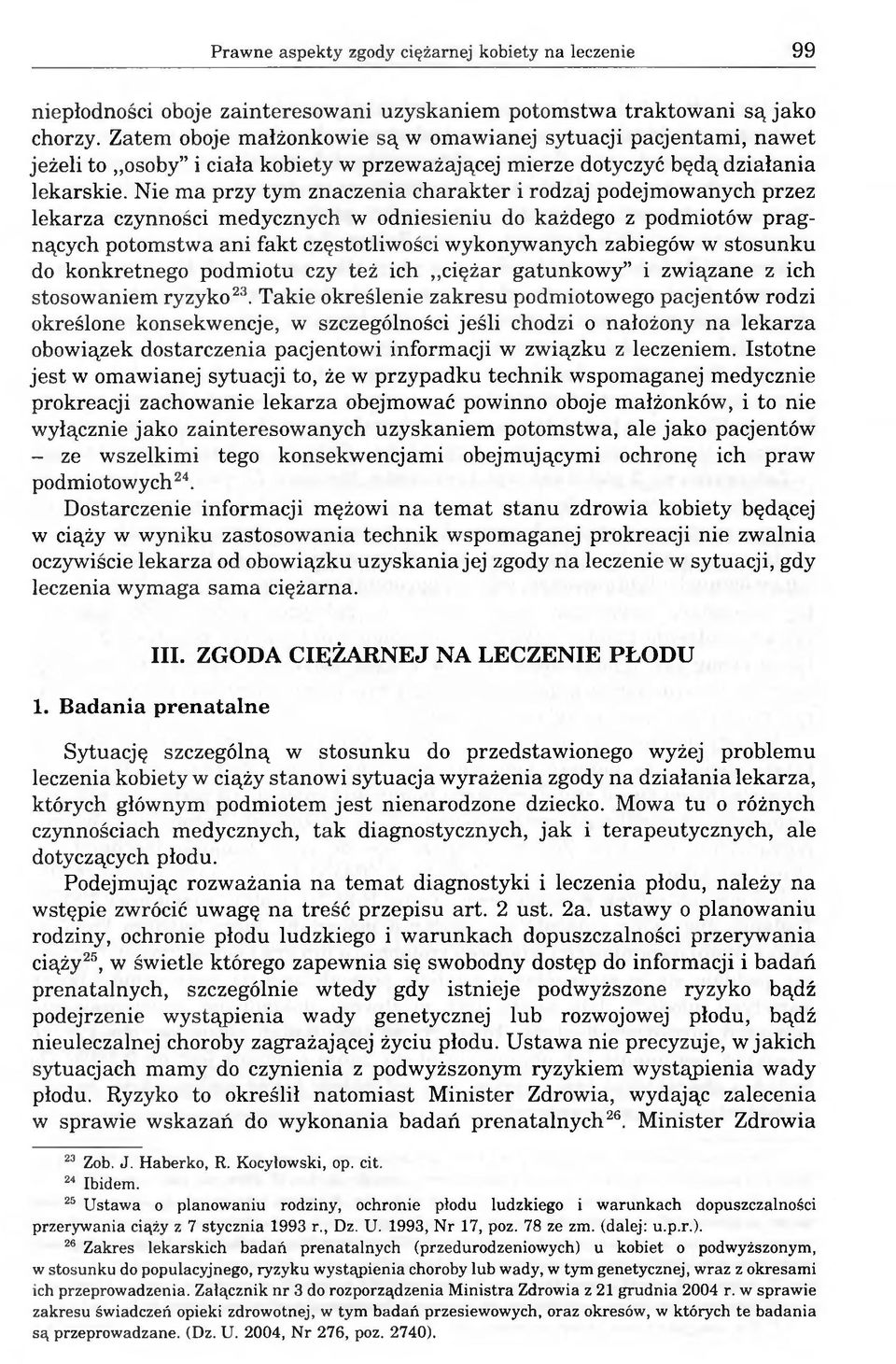 Nie ma przy tym znaczenia charakter i rodzaj podejmowanych przez lekarza czynności medycznych w odniesieniu do każdego z podmiotów pragnących potomstwa ani fakt częstotliwości wykonywanych zabiegów w