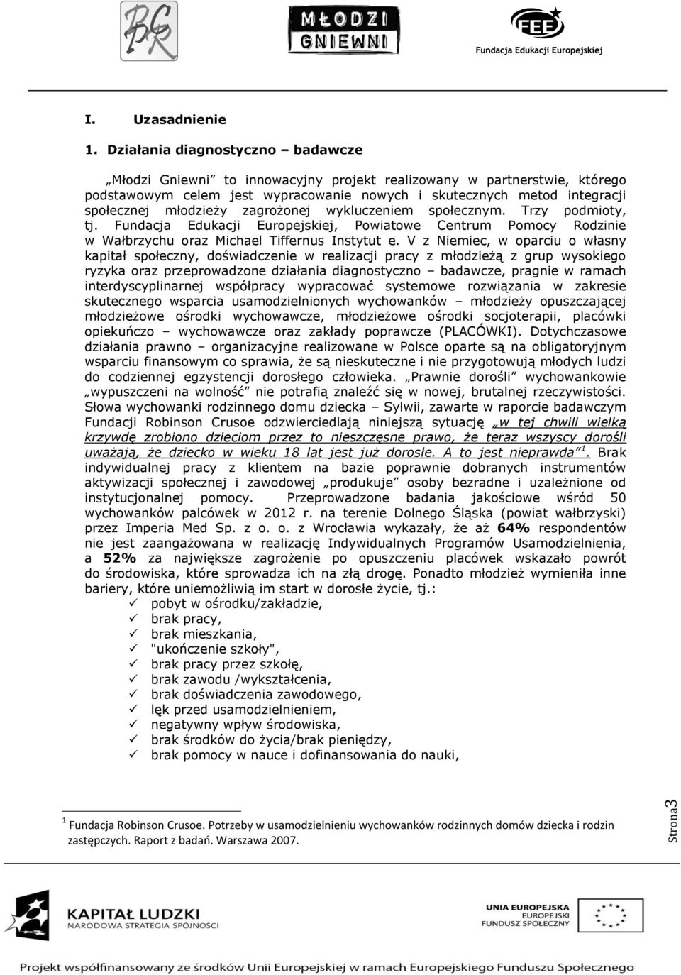 młodzieży zagrożonej wykluczeniem społecznym. Trzy podmioty, tj. Fundacja Edukacji Europejskiej, Powiatowe Centrum Pomocy Rodzinie w Wałbrzychu oraz Michael Tiffernus Instytut e.