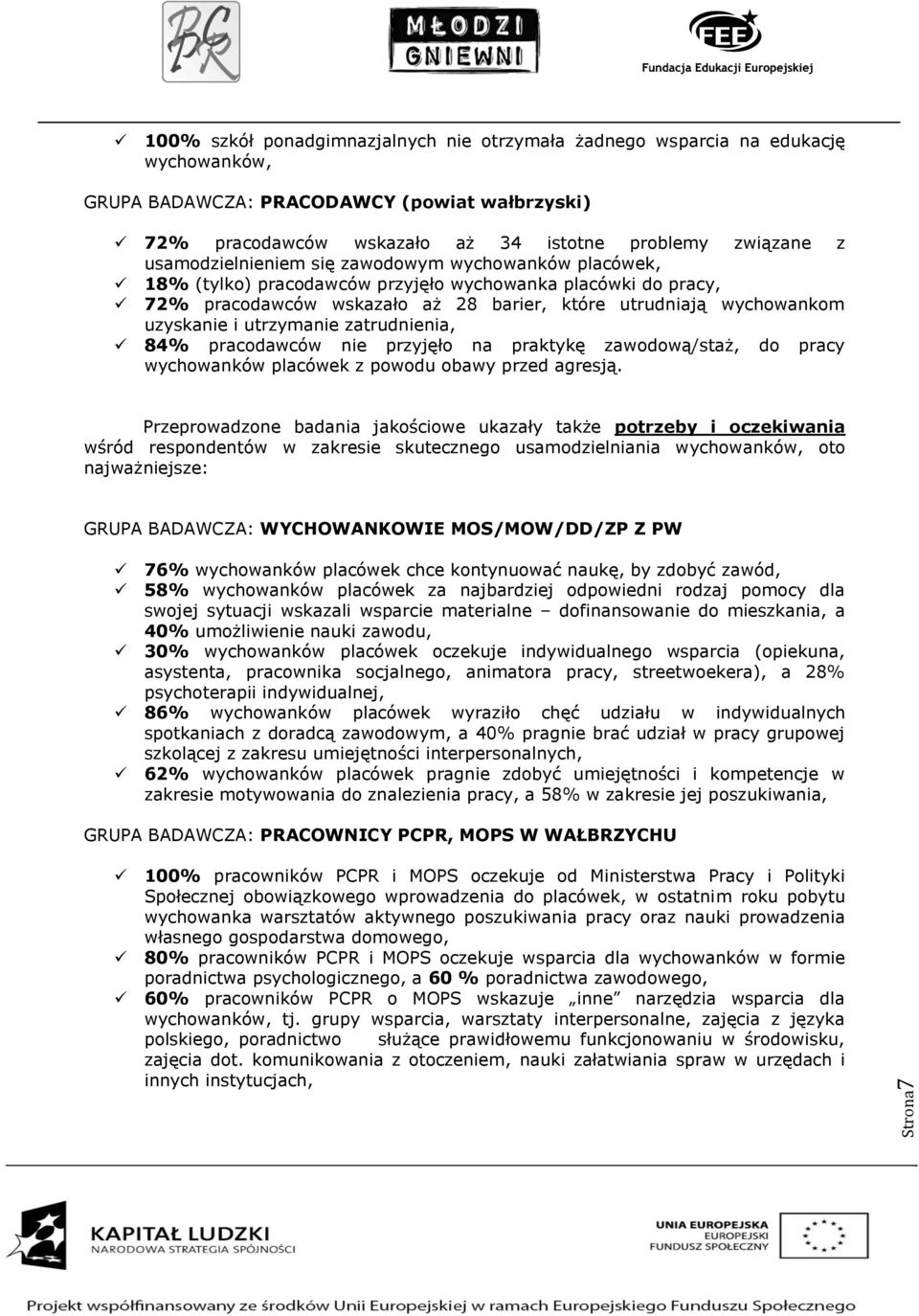 utrzymanie zatrudnienia, 84% pracodawców nie przyjęło na praktykę zawodową/staż, do pracy wychowanków placówek z powodu obawy przed agresją.