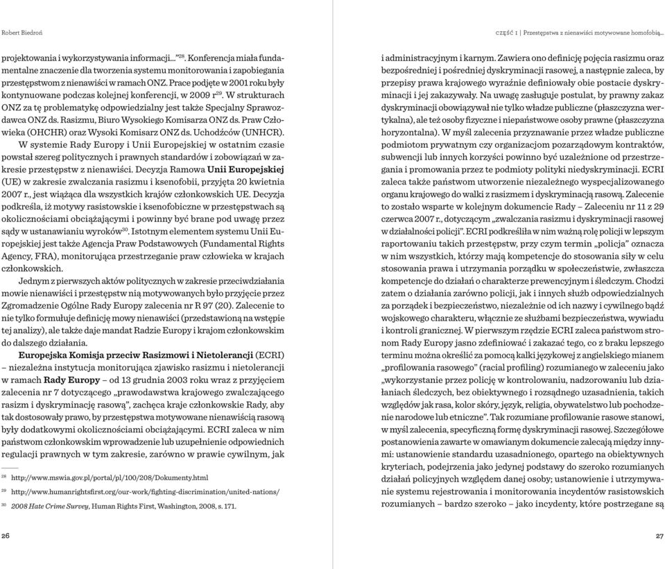 Prace podjęte w 2001 roku były kontynuowane podczas kolejnej konferencji, w 2009 r 29. W strukturach ONZ za tę problematykę odpowiedzialny jest także Specjalny Sprawozdawca ONZ ds.