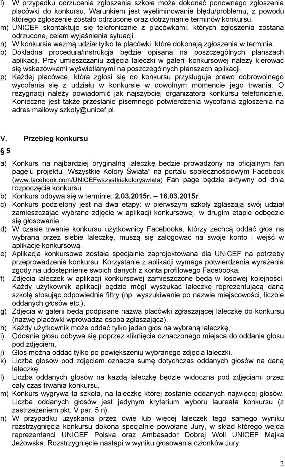 m) UNICEF skontaktuje się telefonicznie z placówkami, których zgłoszenia zostaną odrzucone, celem wyjaśnienia sytuacji.