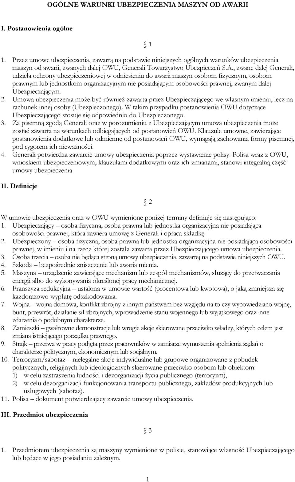 , zwane dalej Generali, udziela ochrony ubezpieczeniowej w odniesieniu do awarii maszyn osobom fizycznym, osobom prawnym lub jednostkom organizacyjnym nie posiadającym osobowości prawnej, zwanym