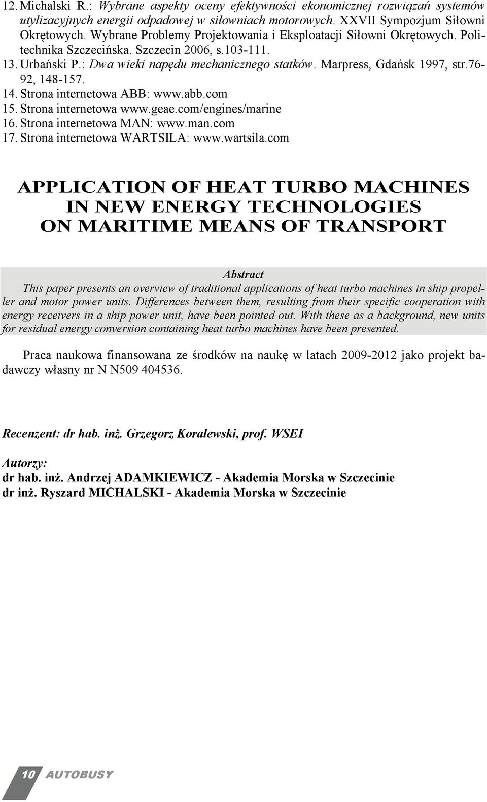 Marpress, Gdańsk 1997, str.76-92, 148-157. 14. Strona internetowa ABB: www.abb.com 15. Strona internetowa www.geae.com/engines/marine 16. Strona internetowa MAN: www.man.com 17.