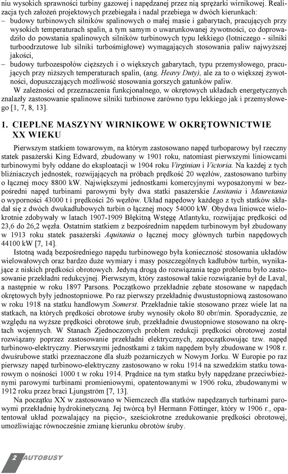 spalin, a tym samym o uwarunkowanej żywotności, co doprowadziło do powstania spalinowych silników turbinowych typu lekkiego (lotniczego - silniki turboodrzutowe lub silniki turbośmigłowe)