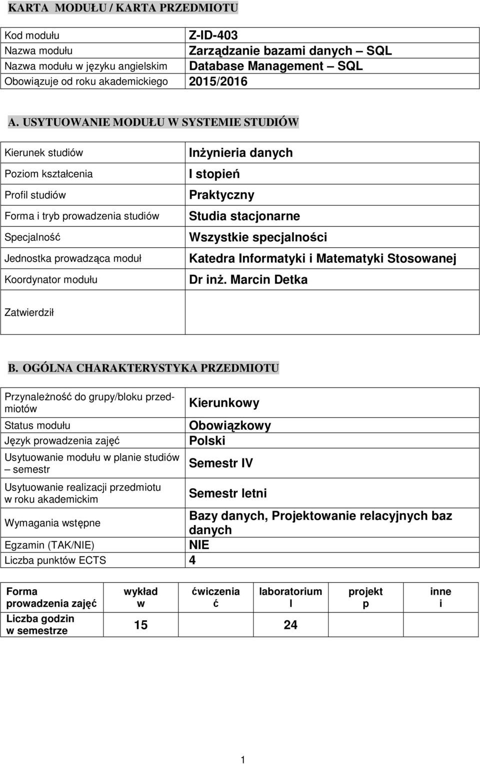 stopień Praktyczny Studia stacjonarne Wszystkie specjaności Katedra Informatyki i Matematyki Stosowanej Dr inż. Marcin Detka Zatwierdził B.