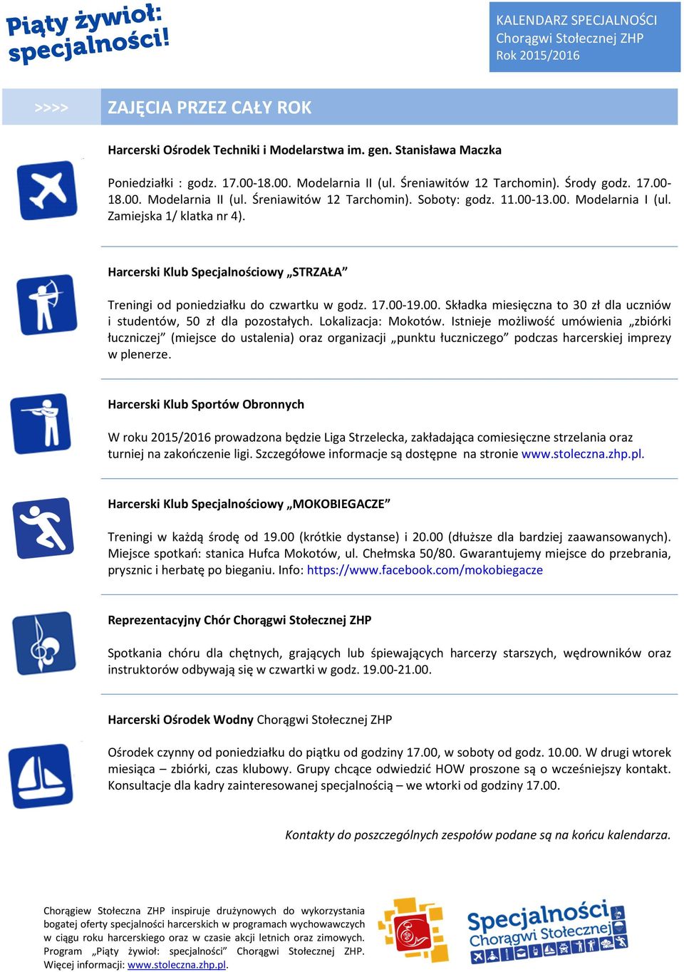 Lokalizacja: Mokotów. Istnieje możliwość umówienia zbiórki łuczniczej (miejsce do ustalenia) oraz organizacji punktu łuczniczego podczas harcerskiej imprezy w plenerze.