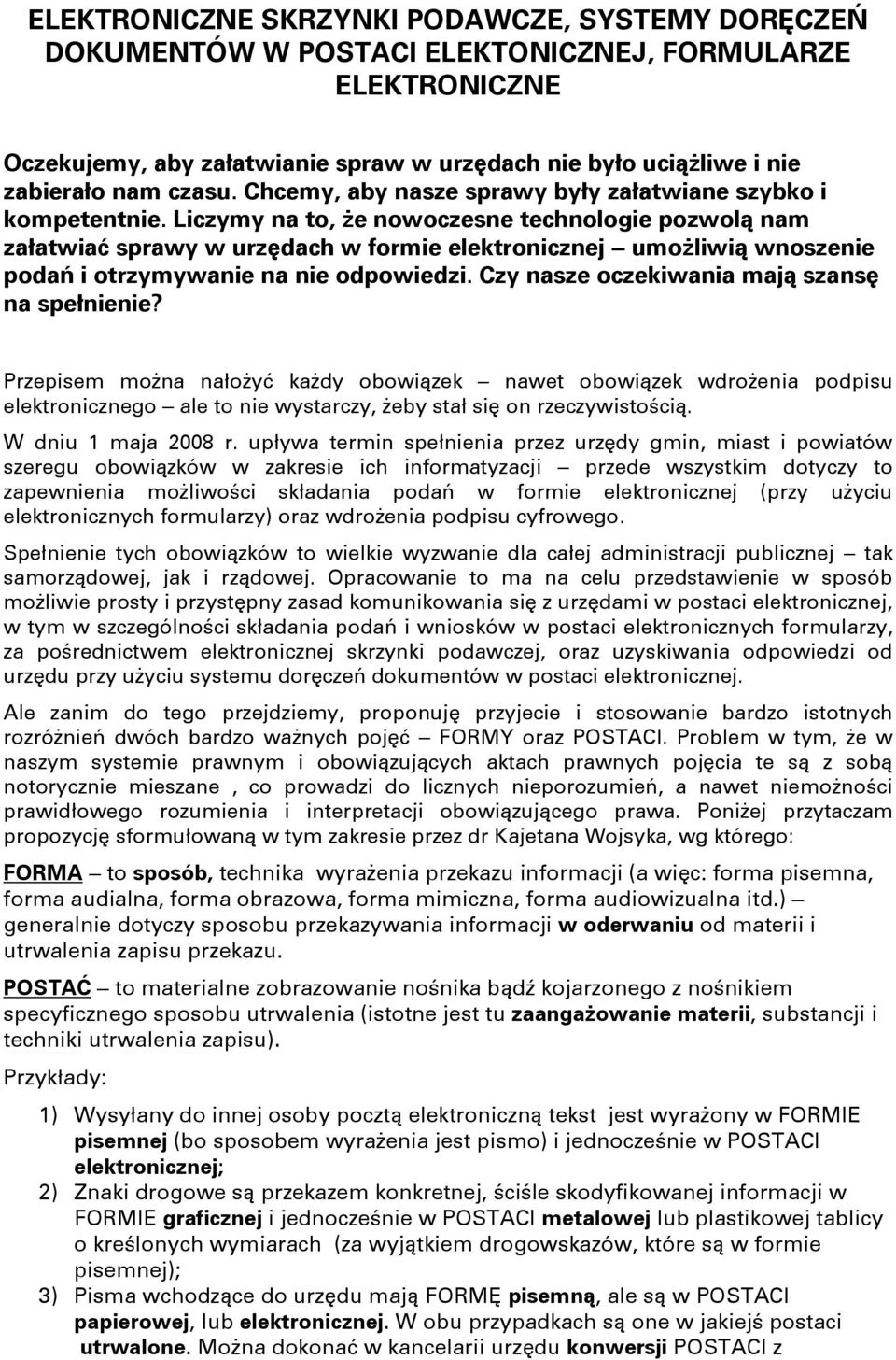 Liczymy na to, że nowoczesne technologie pozwolą nam załatwiać sprawy w urzędach w formie elektronicznej umożliwią wnoszenie podań i otrzymywanie na nie odpowiedzi.