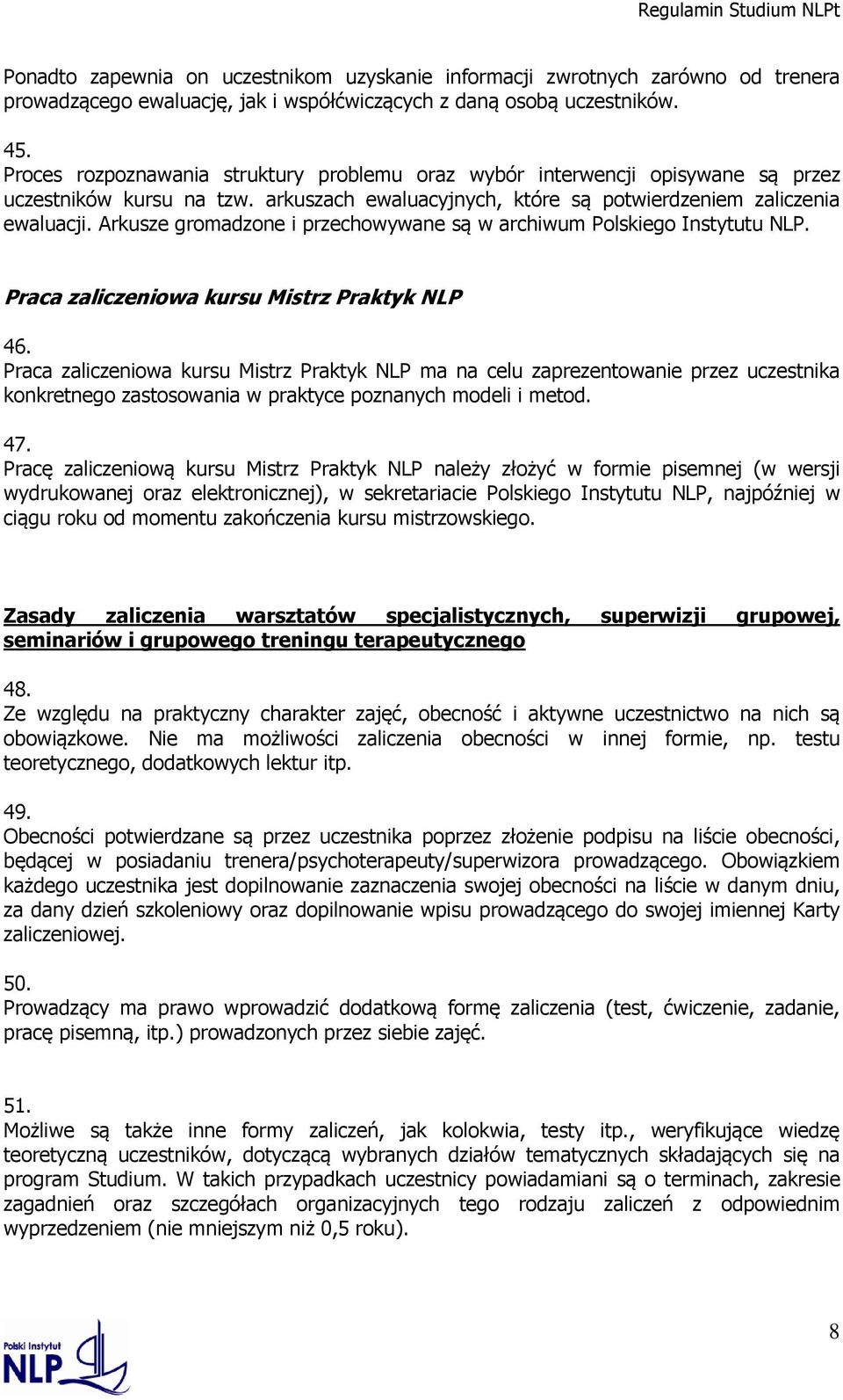 Arkusze gromadzone i przechowywane są w archiwum Polskiego Instytutu NLP. Praca zaliczeniowa kursu Mistrz Praktyk NLP 46.