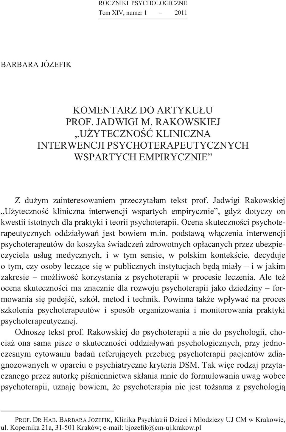 Jadwigi Rakowskiej U yteczno kliniczna interwencji wspartych empirycznie, gdy dotyczy on kwestii istotnych dla praktyki i teorii psychoterapii.