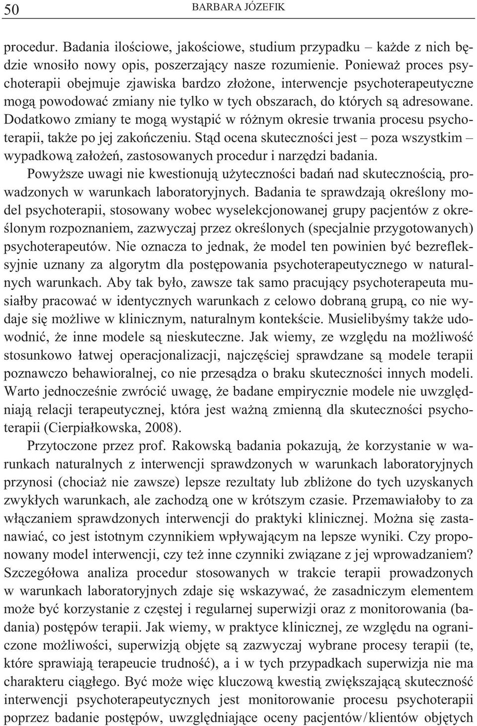 Dodatkowo zmiany te mog wyst pi w ró nym okresie trwania procesu psychoterapii, tak e po jej zako czeniu.