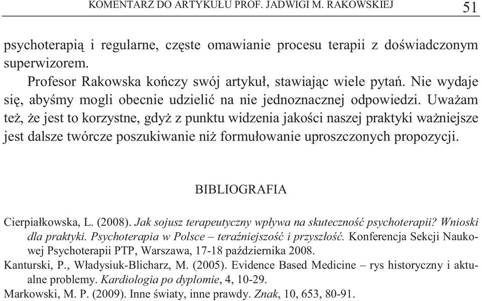 Uwa am te, e jest to korzystne, gdy z punktu widzenia jako ci naszej praktyki wa niejsze jest dalsze twórcze poszukiwanie ni formułowanie uproszczonych propozycji. BIBLIOGRAFIA Cierpiałkowska, L.