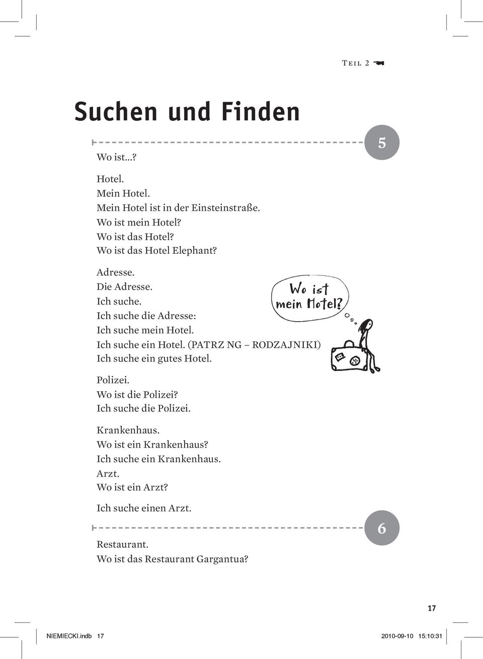 (PATRZ NG RODZAJNIKI) Ich suche ein gutes Hotel. Polizei. Wo ist die Polizei? Ich suche die Polizei. Krankenhaus. Wo ist ein Krankenhaus?