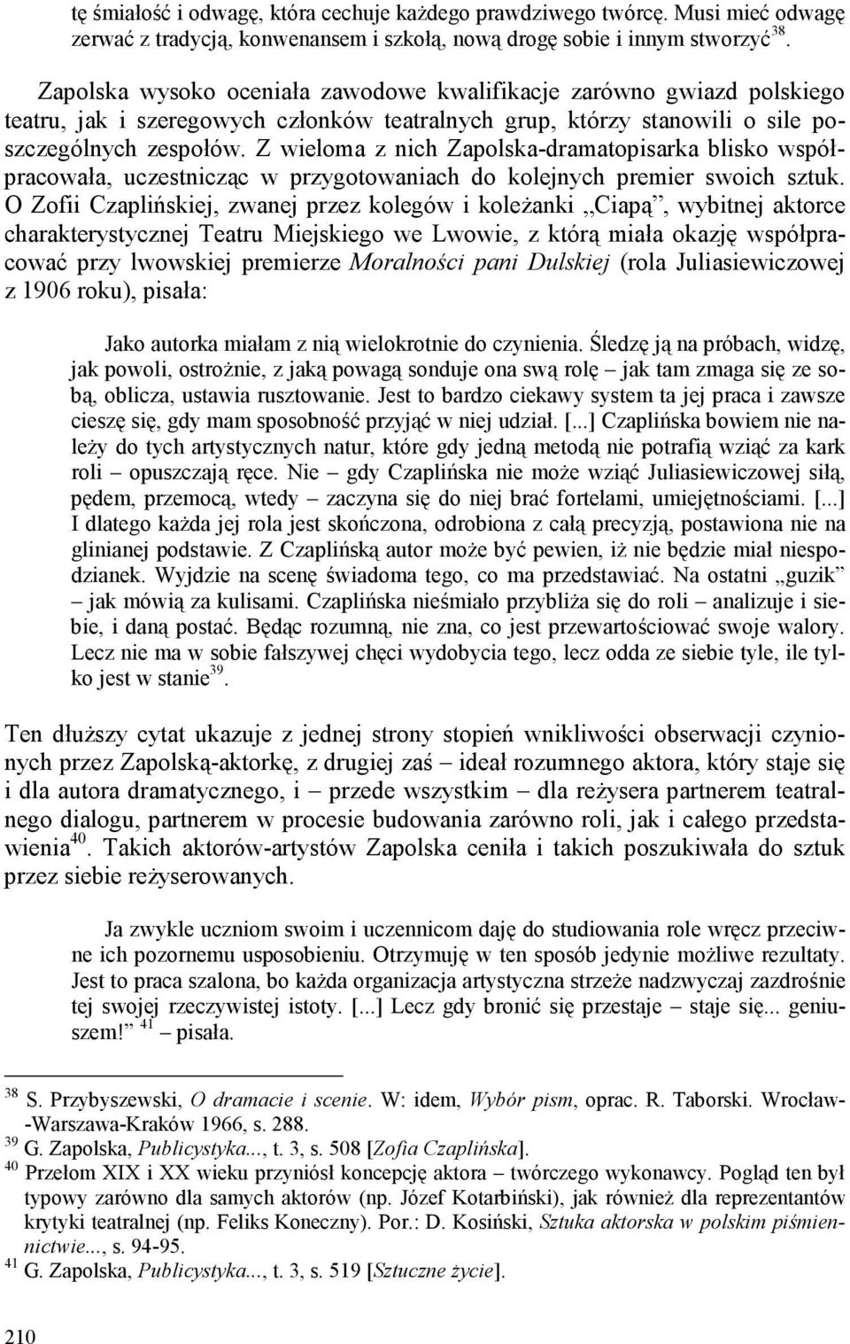 Z wieloma z nich Zapolska-dramatopisarka blisko współpracowała, uczestnicząc w przygotowaniach do kolejnych premier swoich sztuk.