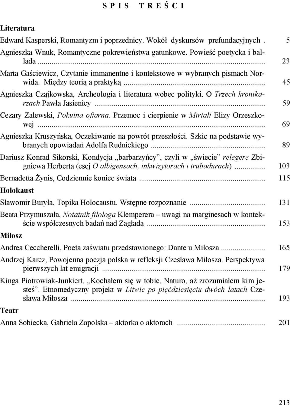 O Trzech kronikarzach Pawła Jasienicy... 59 Cezary Zalewski, Pokutna ofiarna. Przemoc i cierpienie w Mirtali Elizy Orzeszkowej... 69 Agnieszka Kruszyńska, Oczekiwanie na powrót przeszłości.