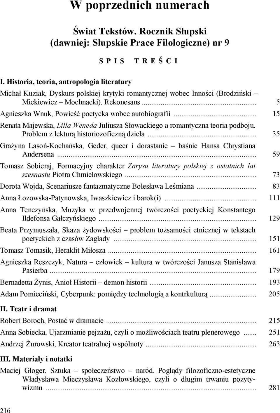 .. 5 Agnieszka Wnuk, Powieść poetycka wobec autobiografii... 15 Renata Majewska, Lilla Weneda Juliusza Słowackiego a romantyczna teoria podboju. Problem z lekturą historiozoficzną dzieła.