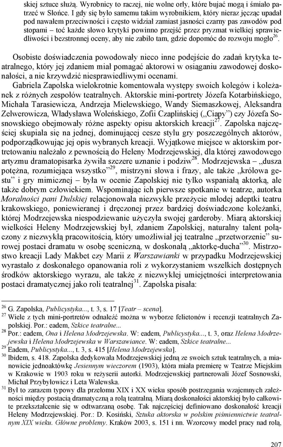 przez pryzmat wielkiej sprawiedliwości i bezstronnej oceny, aby nie zabiło tam, gdzie dopomóc do rozwoju mogło 26.