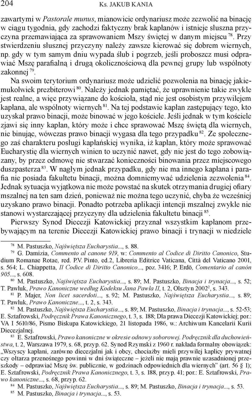 sprawowaniem Mszy świętej w danym miejscu 78. Przy stwierdzeniu słusznej przyczyny należy zawsze kierować się dobrem wiernych, np.