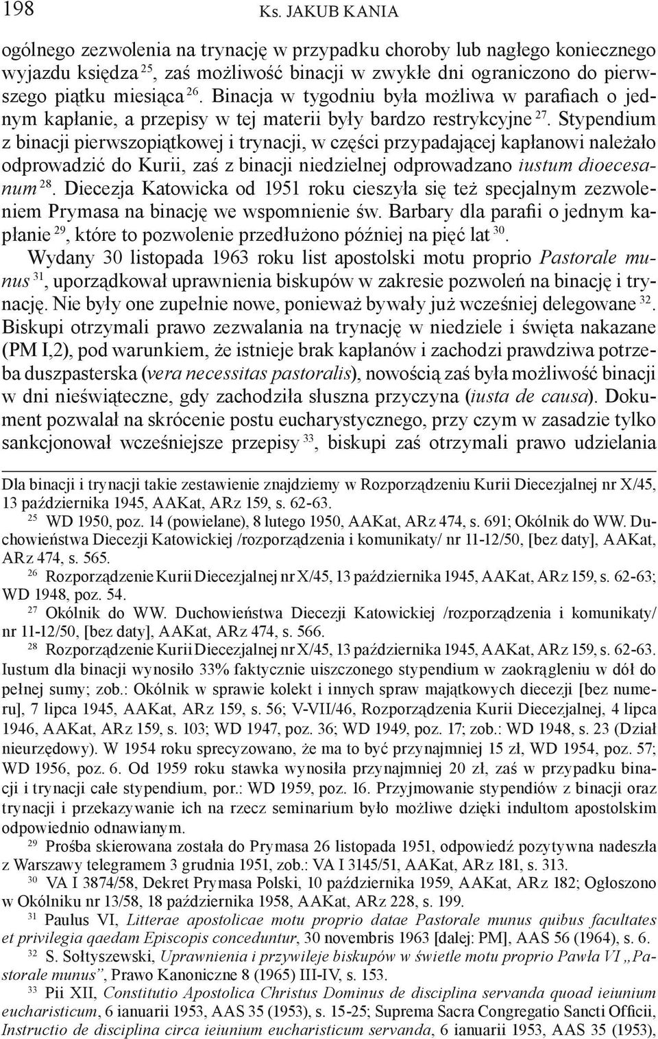 Stypendium z binacji pierwszopiątkowej i trynacji, w części przypadającej kapłanowi należało odprowadzić do Kurii, zaś z binacji niedzielnej odprowadzano iustum dioecesanum 28.