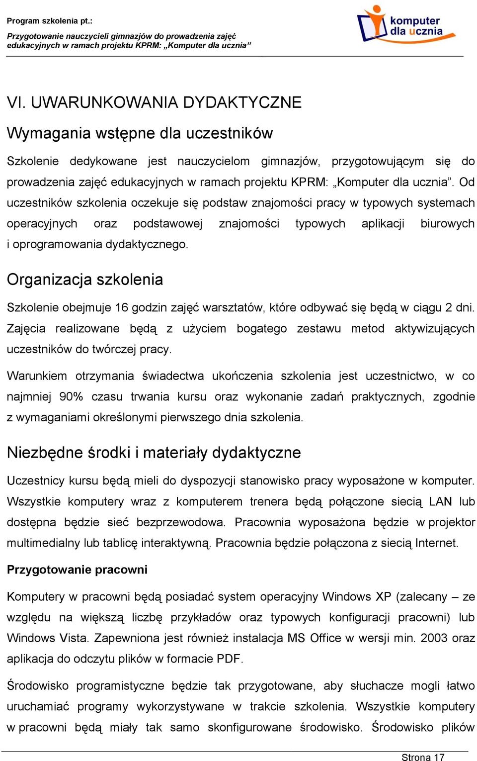 Organizacja szkolenia Szkolenie obejmuje 16 godzin zajęć warsztatów, które odbywać się będą w ciągu 2 dni.