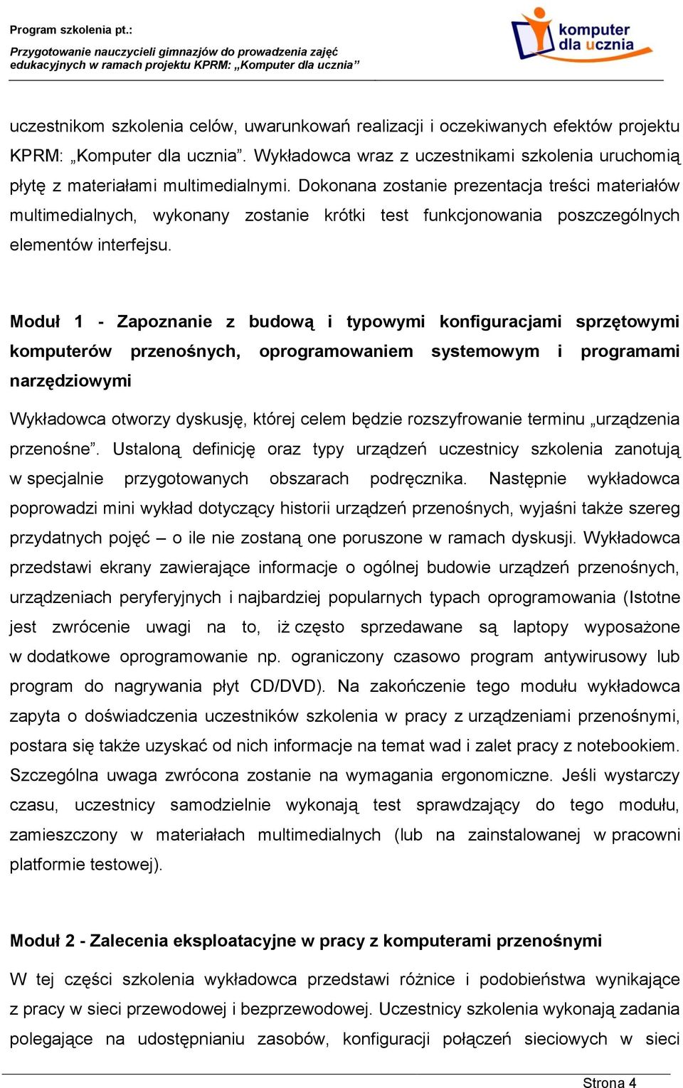 Moduł 1 - Zapoznanie z budową i typowymi konfiguracjami sprzętowymi komputerów przenośnych, oprogramowaniem systemowym i programami narzędziowymi Wykładowca otworzy dyskusję, której celem będzie