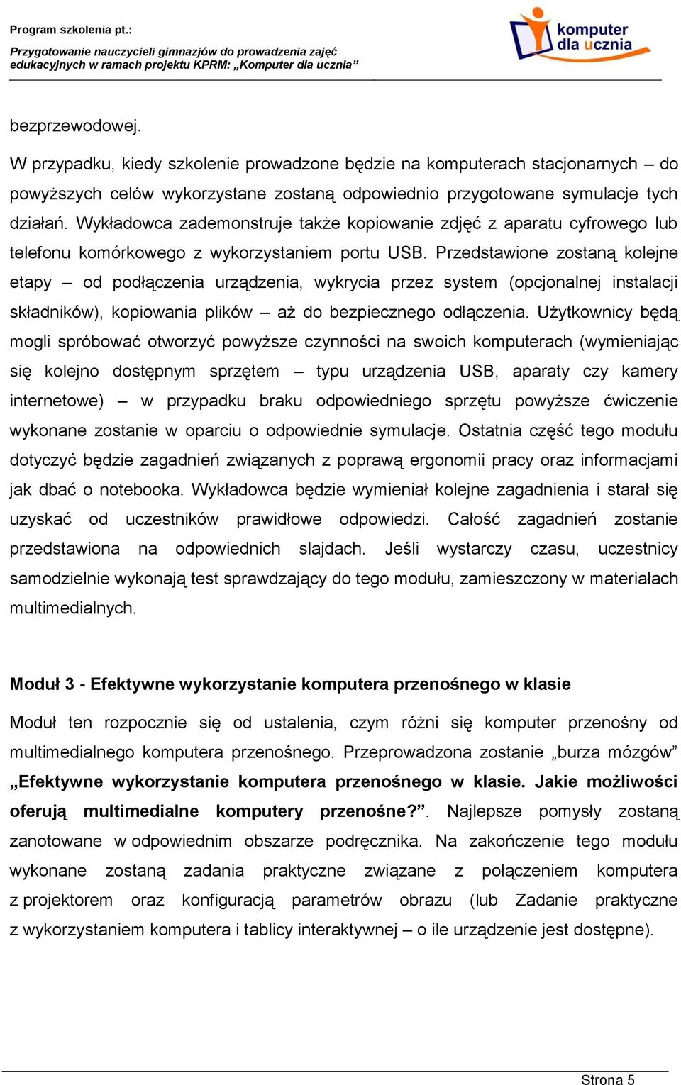 Przedstawione zostaną kolejne etapy od podłączenia urządzenia, wykrycia przez system (opcjonalnej instalacji składników), kopiowania plików aż do bezpiecznego odłączenia.