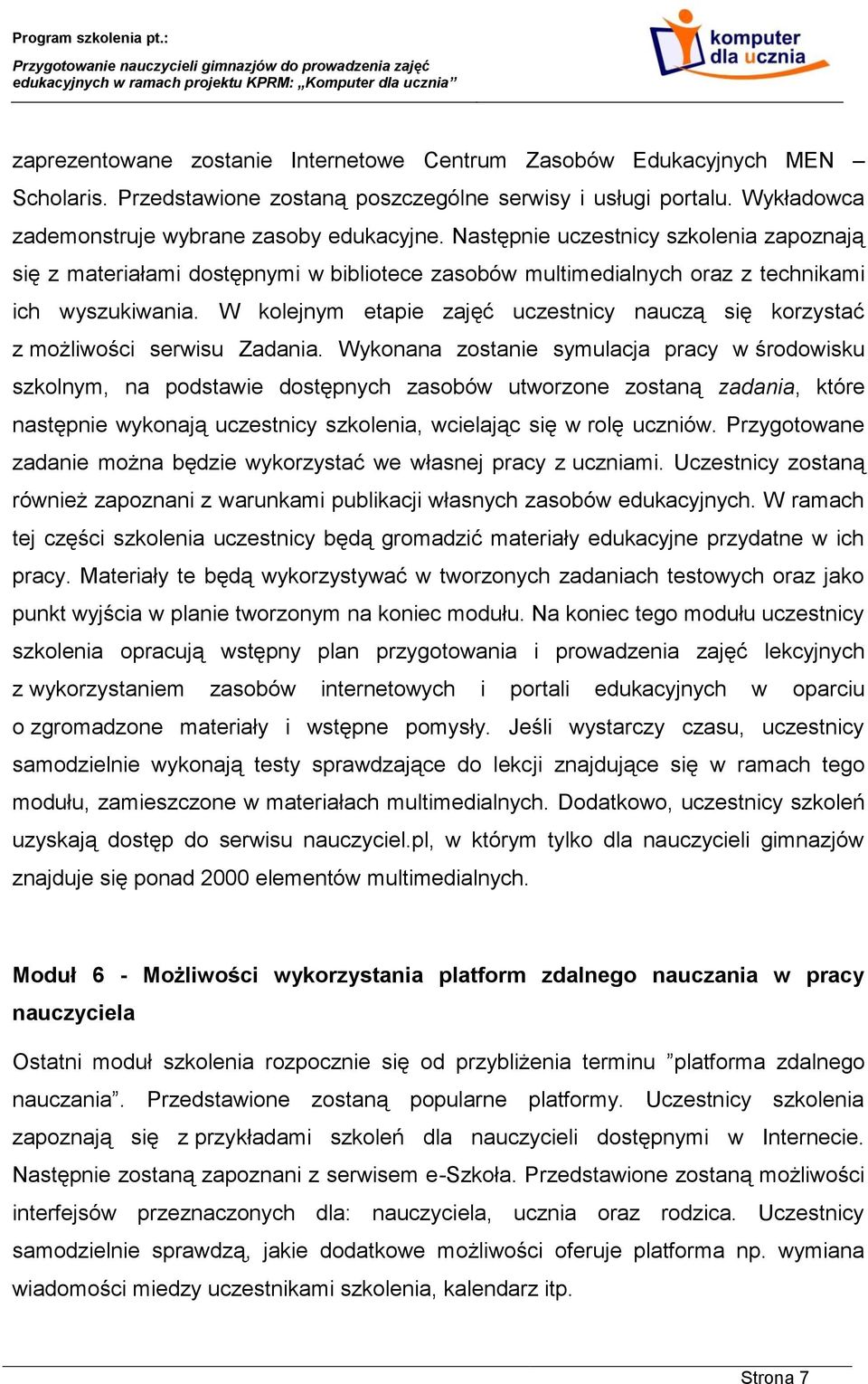 W kolejnym etapie zajęć uczestnicy nauczą się korzystać z możliwości serwisu Zadania.