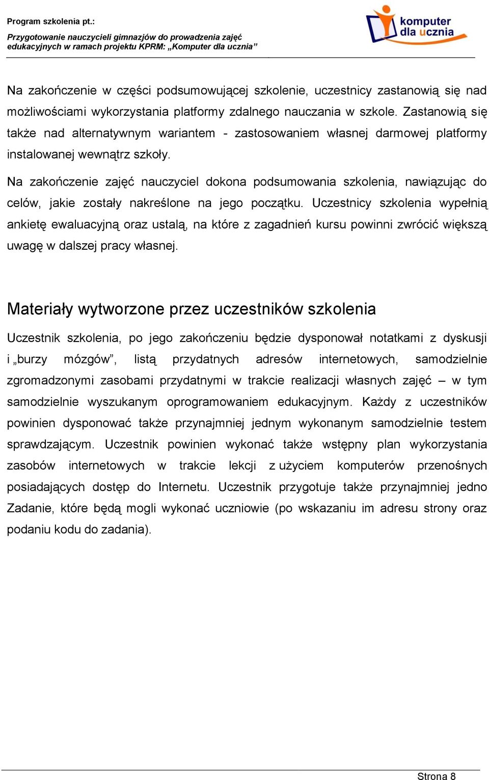 Na zakończenie zajęć nauczyciel dokona podsumowania szkolenia, nawiązując do celów, jakie zostały nakreślone na jego początku.