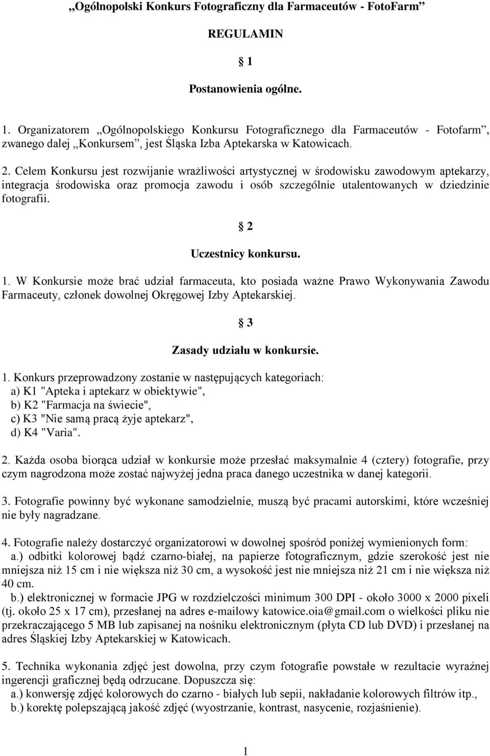 Celem Konkursu jest rozwijanie wrażliwości artystycznej w środowisku zawodowym aptekarzy, integracja środowiska oraz promocja zawodu i osób szczególnie utalentowanych w dziedzinie fotografii.