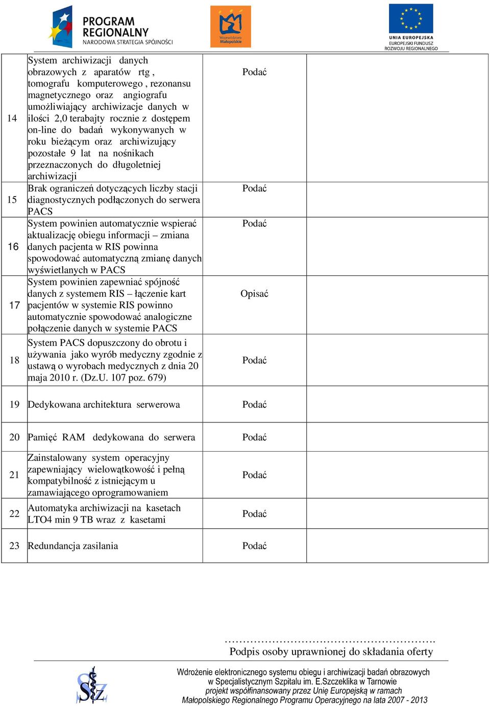 diagnostycznych podłączonych do serwera PACS System powinien automatycznie wspierać aktualizację obiegu informacji zmiana danych pacjenta w RIS powinna spowodować automatyczną zmianę danych