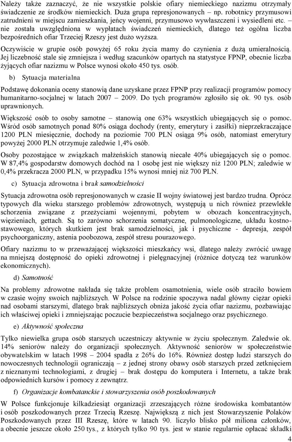 nie została uwzględniona w wypłatach świadczeń niemieckich, dlatego też ogólna liczba bezpośrednich ofiar Trzeciej Rzeszy jest dużo wyższa.