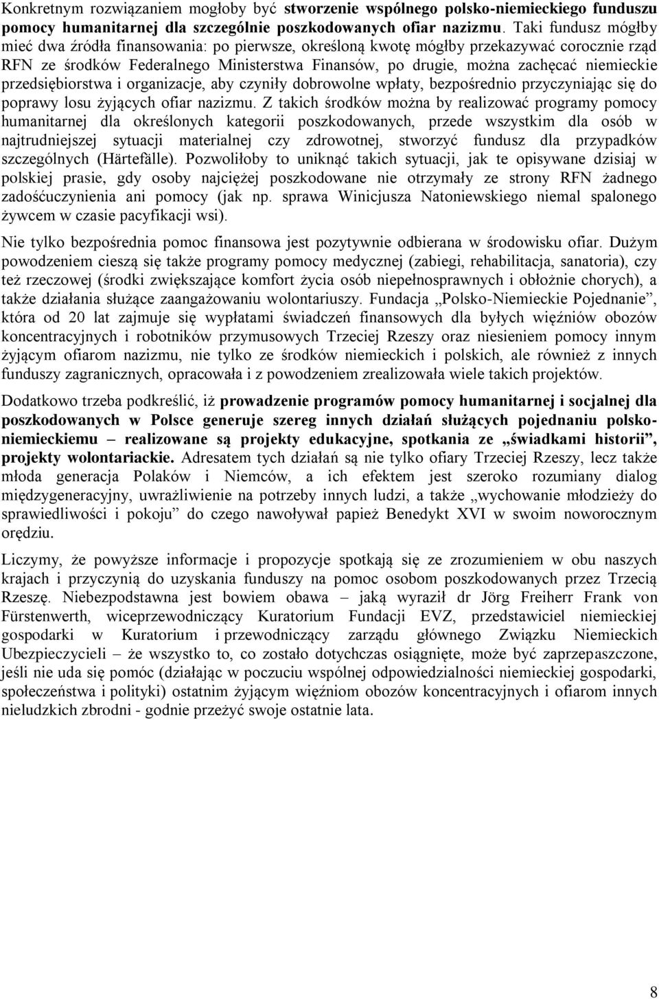 przedsiębiorstwa i organizacje, aby czyniły dobrowolne wpłaty, bezpośrednio przyczyniając się do poprawy losu żyjących ofiar nazizmu.