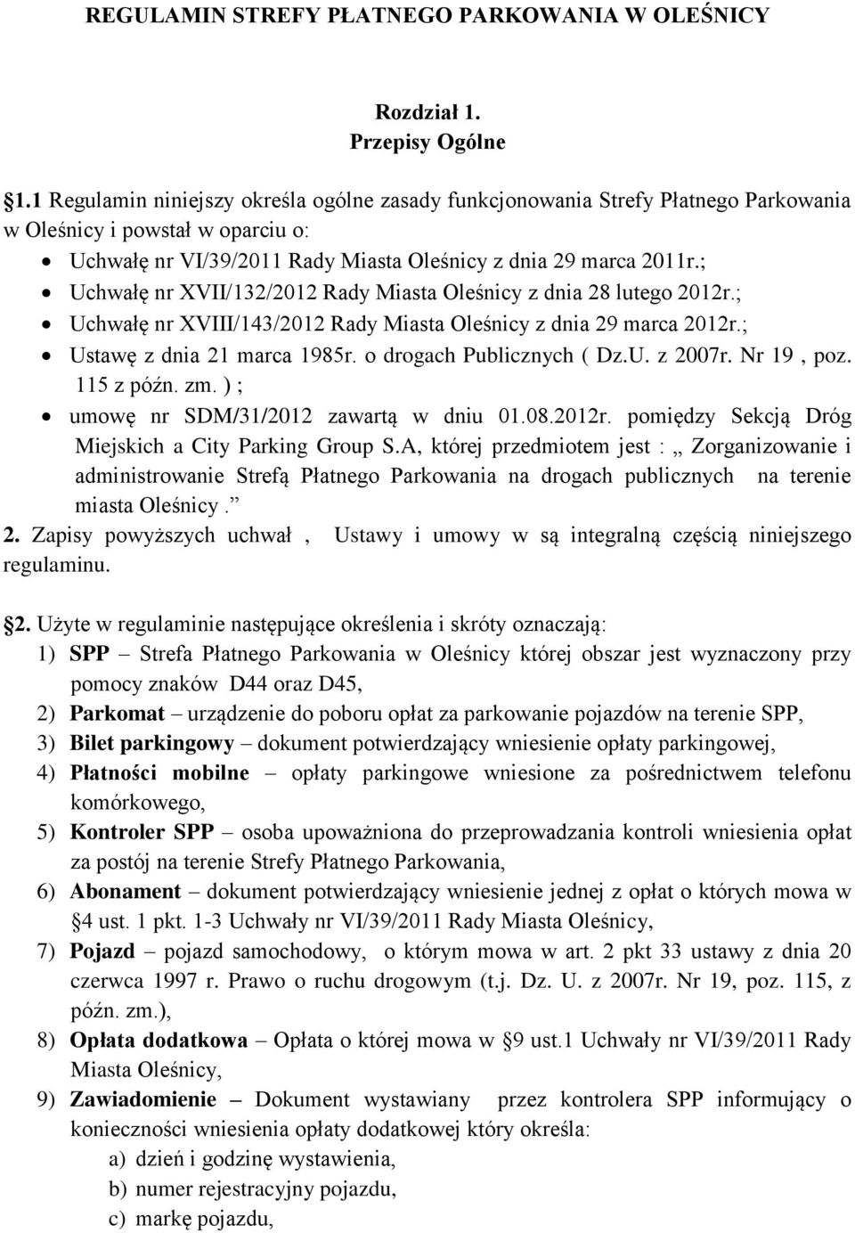 ; Uchwałę nr XVII/132/2012 Rady Miasta Oleśnicy z dnia 28 lutego 2012r.; Uchwałę nr XVIII/143/2012 Rady Miasta Oleśnicy z dnia 29 marca 2012r.; Ustawę z dnia 21 marca 1985r.