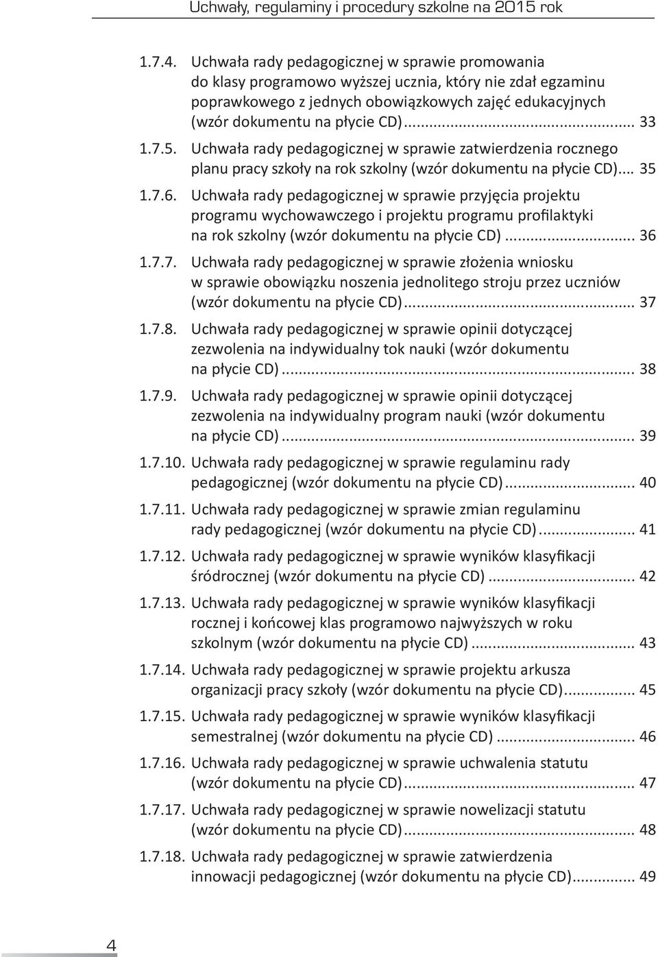 .. 33 1.7.5.. Uchwała rady pedagogicznej w sprawie zatwierdzenia rocznego planu pracy szkoły na rok szkolny (wzór dokumentu na płycie CD)... 35 1.7.6.