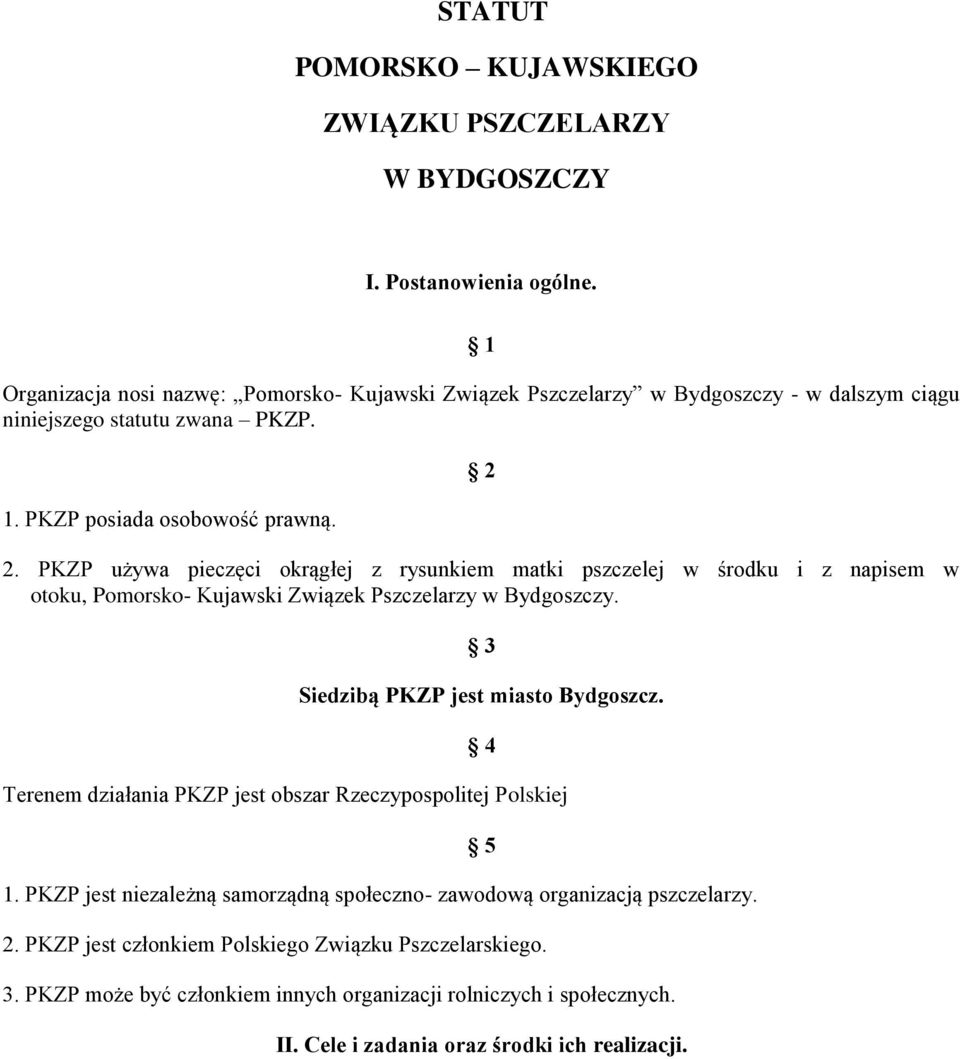 PKZP używa pieczęci okrągłej z rysunkiem matki pszczelej w środku i z napisem w otoku, Pomorsko- Kujawski Związek Pszczelarzy w Bydgoszczy. 3 Siedzibą PKZP jest miasto Bydgoszcz.