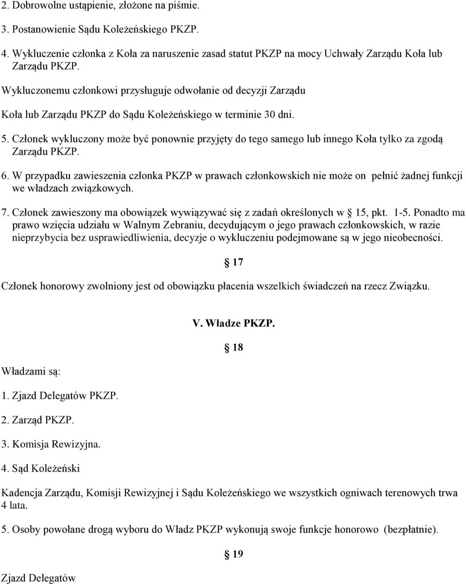 Członek wykluczony może być ponownie przyjęty do tego samego lub innego Koła tylko za zgodą Zarządu PKZP. 6.