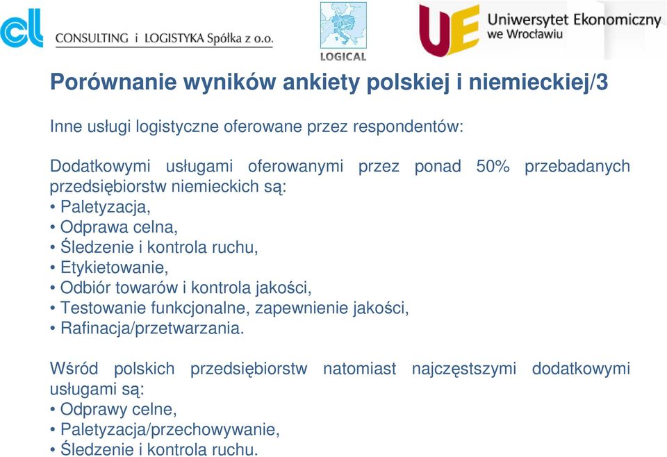 Etykietowanie, Odbiór towarów i kontrola jakości, Testowanie funkcjonalne, zapewnienie jakości, Rafinacja/przetwarzania.