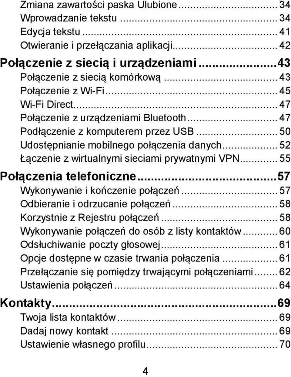 .. 52 Łączenie z wirtualnymi sieciami prywatnymi VPN... 55 Połączenia telefoniczne... 57 Wykonywanie i kończenie połączeń... 57 Odbieranie i odrzucanie połączeń... 58 Korzystnie z Rejestru połączeń.