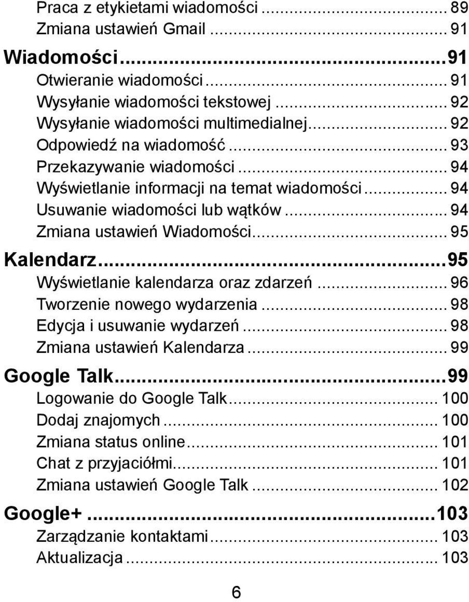 .. 95 Kalendarz... 95 Wyświetlanie kalendarza oraz zdarzeń... 96 Tworzenie nowego wydarzenia... 98 Edycja i usuwanie wydarzeń... 98 Zmiana ustawień Kalendarza... 99 Google Talk.