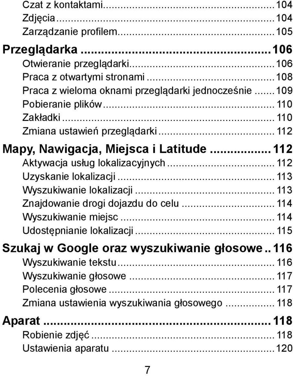 .. 112 Aktywacja usług lokalizacyjnych... 112 Uzyskanie lokalizacji... 113 Wyszukiwanie lokalizacji... 113 Znajdowanie drogi dojazdu do celu... 114 Wyszukiwanie miejsc.