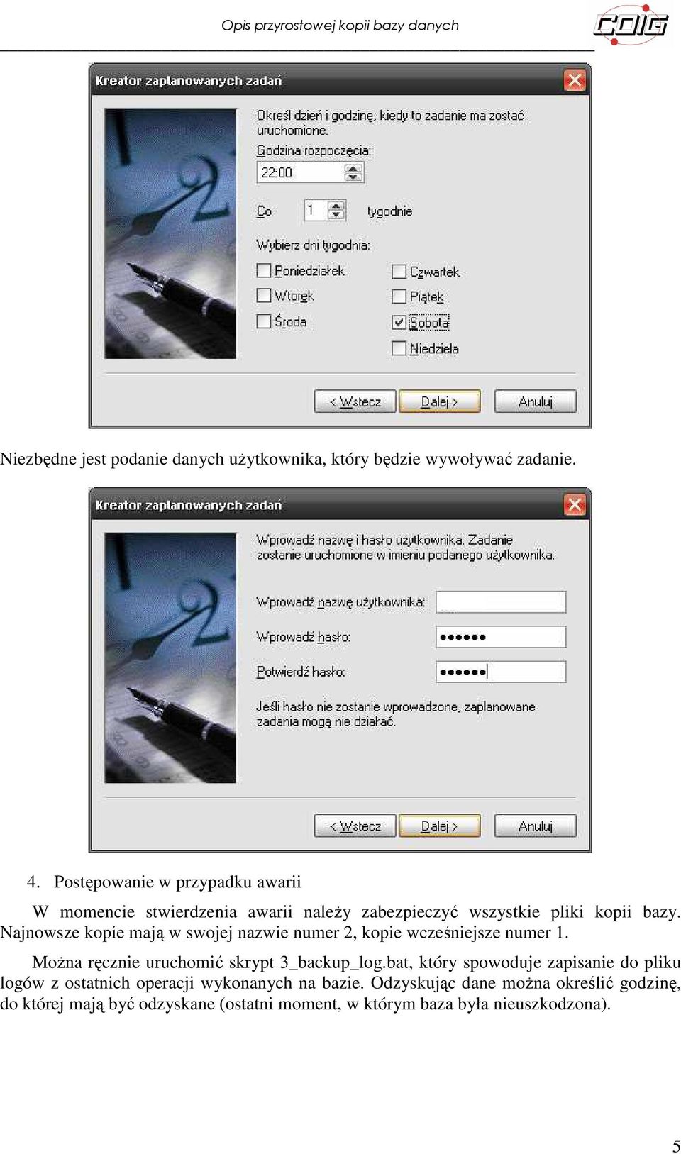 Najnowsze kopie mają w swojej nazwie numer 2, kopie wcześniejsze numer 1. Można ręcznie uruchomić skrypt 3_backup_log.