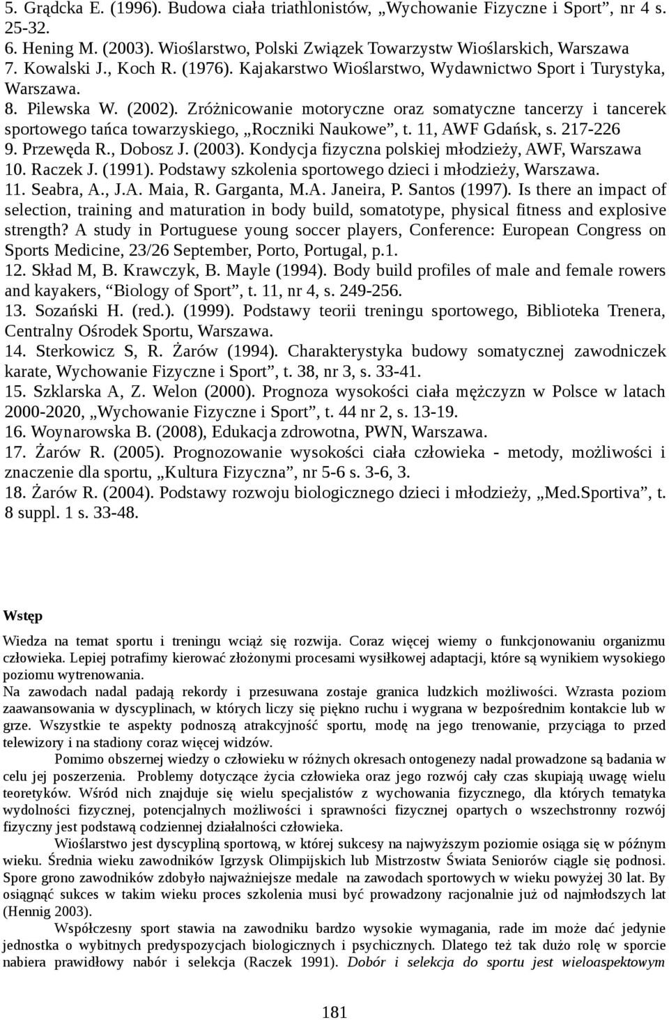 Zróżnicowanie motoryczne oraz somatyczne tancerzy i tancerek sportowego tańca towarzyskiego, Roczniki Naukowe, t. 11, AWF Gdańsk, s. 217-226 9. Przewęda R., Dobosz J. (2003).