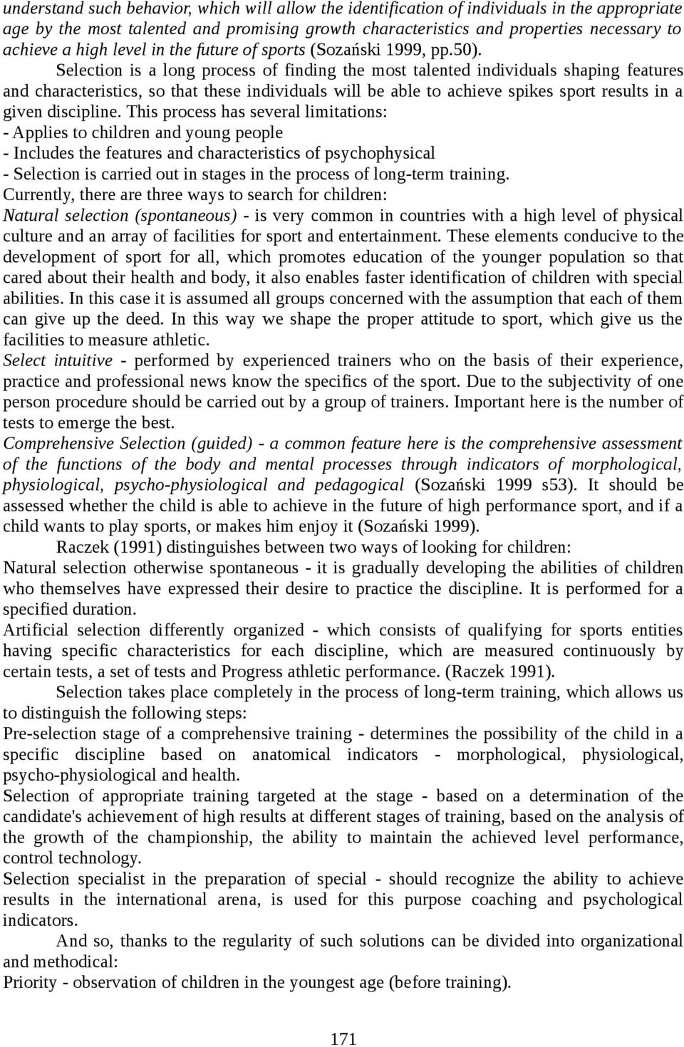 Selection is a long process of finding the most talented individuals shaping features and characteristics, so that these individuals will be able to achieve spikes sport results in a given discipline.