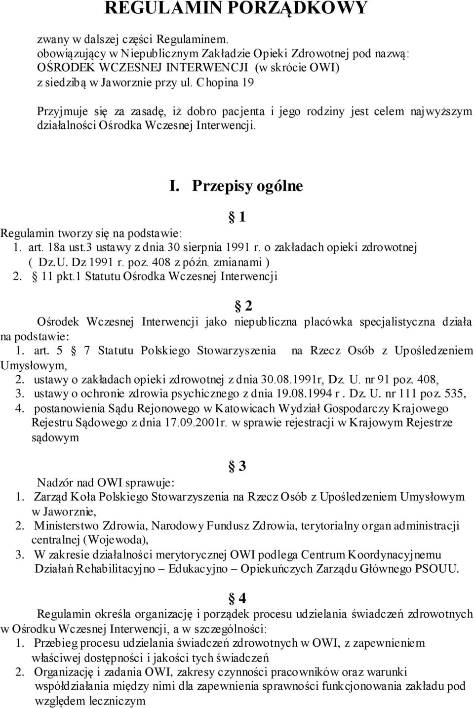 Chopina 19 Przyjmuje się za zasadę, iż dobro pacjenta i jego rodziny jest celem najwyższym działalności Ośrodka Wczesnej Interwencji. I. Przepisy ogólne Regulamin tworzy się na podstawie: 1. art.