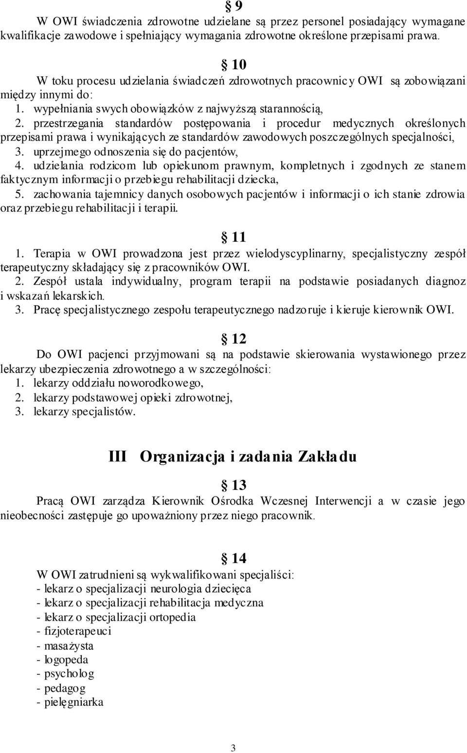 przestrzegania standardów postępowania i procedur medycznych określonych przepisami prawa i wynikających ze standardów zawodowych poszczególnych specjalności, 3.