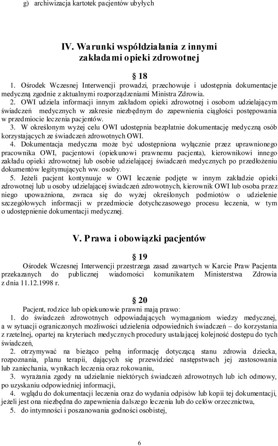 OWI udziela informacji innym zakładom opieki zdrowotnej i osobom udzielającym świadczeń medycznych w zakresie niezbędnym do zapewnienia ciągłości postępowania w przedmiocie leczenia pacjentów. 3.