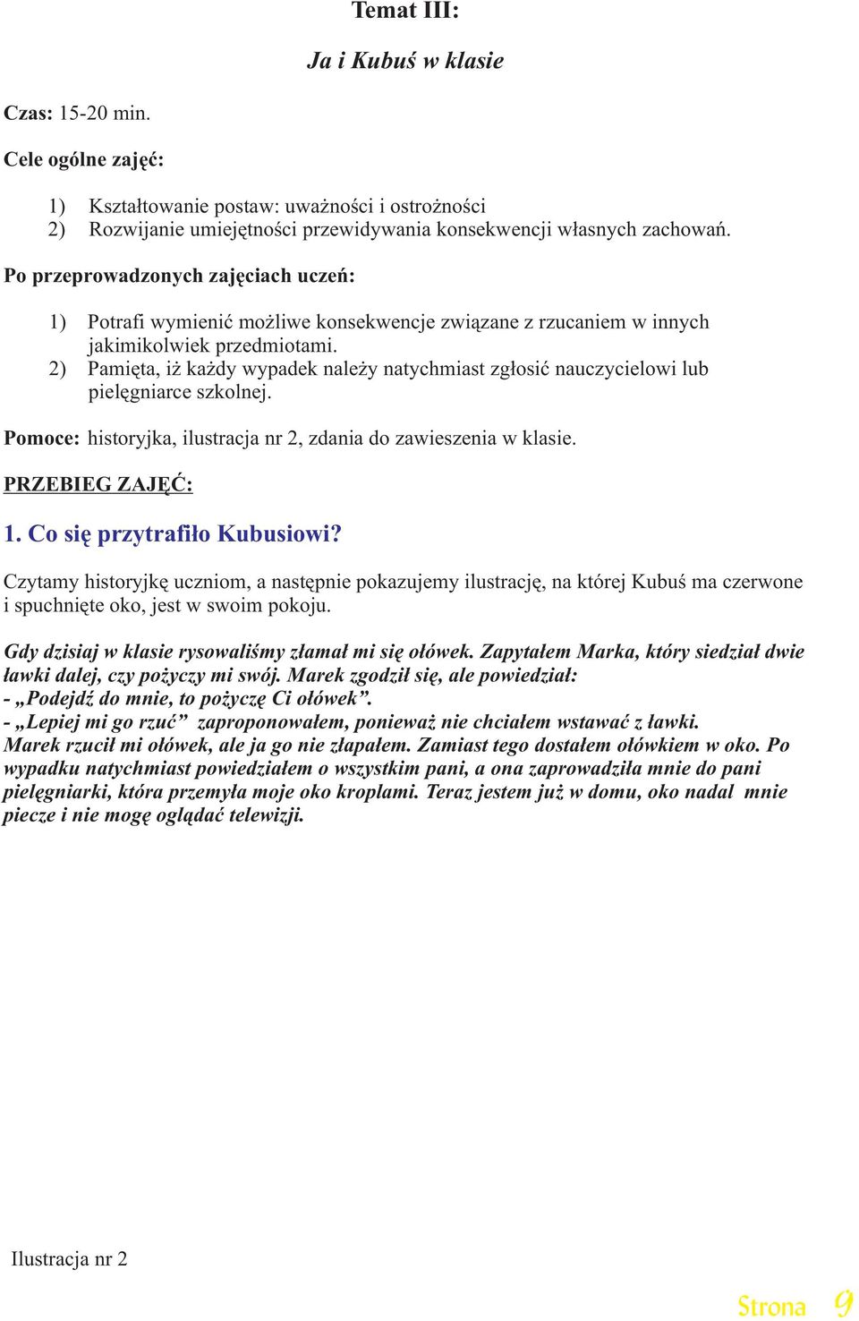 2) Pamiêta, i ka dy wypadek nale y natychmiast zg³osiæ nauczycielowi lub pielêgniarce szkolnej. Pomoce: historyjka, ilustracja nr 2, zdania do zawieszenia w klasie. PRZEBIEG ZAJÊÆ: 1.