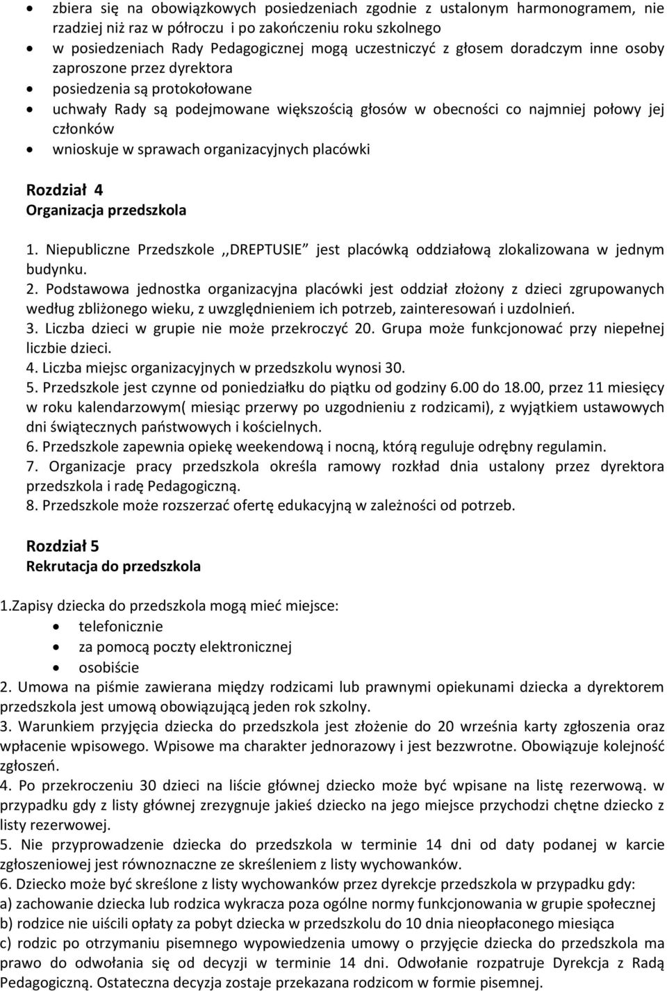 organizacyjnych placówki Rozdział 4 Organizacja przedszkola 1. Niepubliczne Przedszkole,,DREPTUSIE jest placówką oddziałową zlokalizowana w jednym budynku. 2.