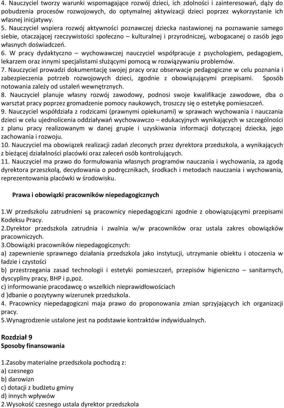 Nauczyciel wspiera rozwój aktywności poznawczej dziecka nastawionej na poznawanie samego siebie, otaczającej rzeczywistości społeczno kulturalnej i przyrodniczej, wzbogacanej o zasób jego własnych